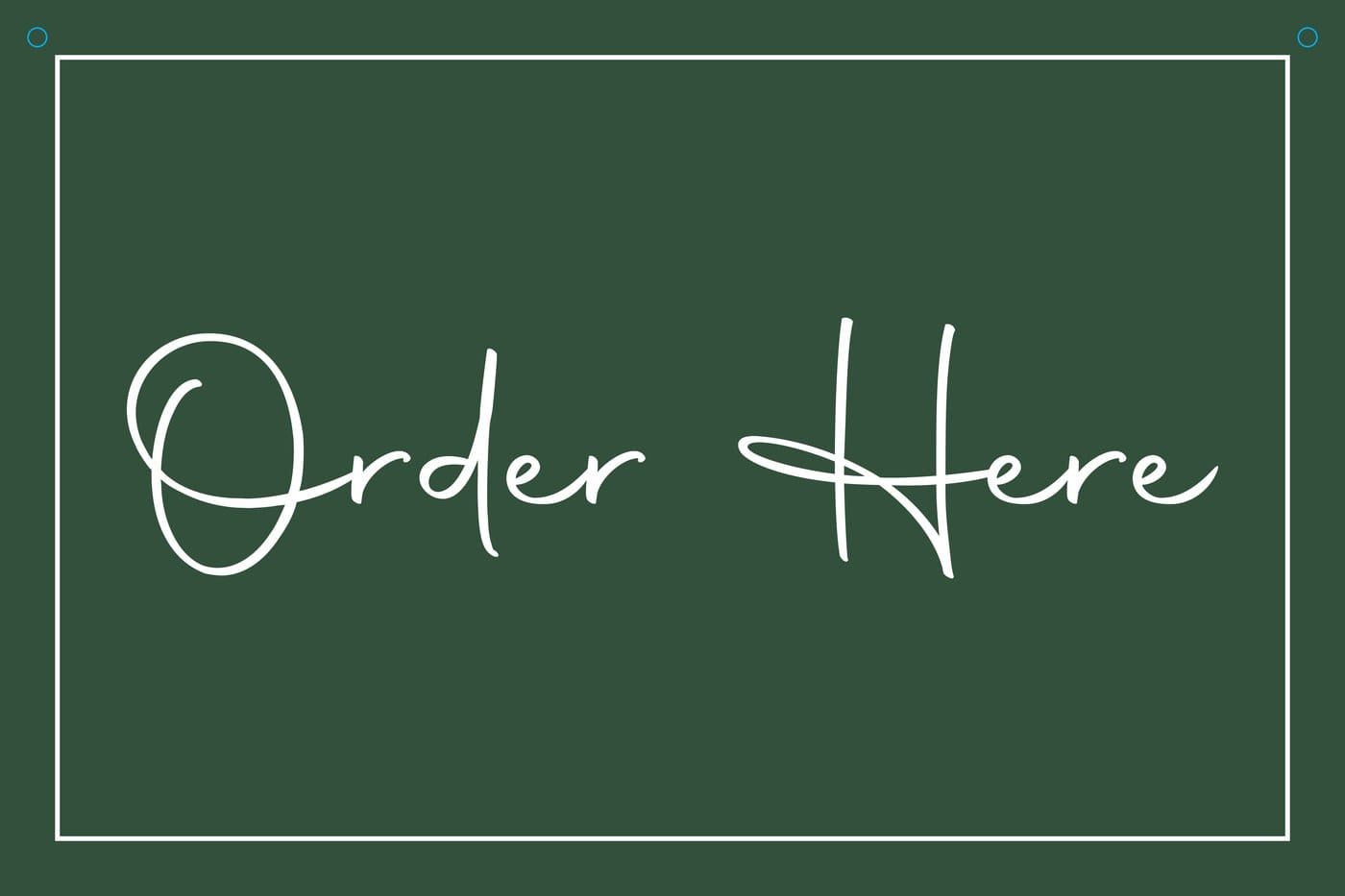 Dark green Order Here sign with white script lettering